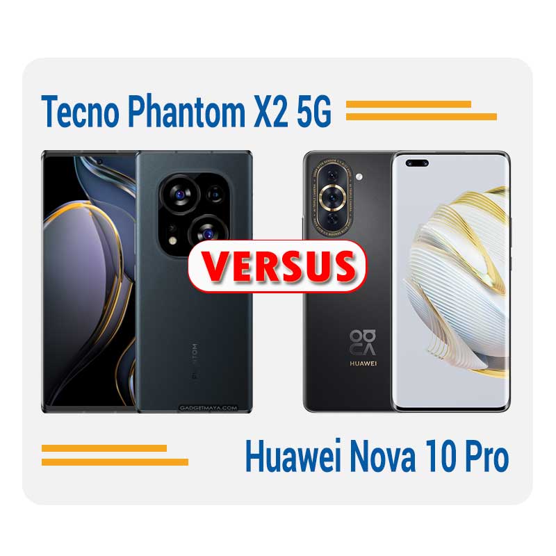 Tecno Phantom X2 5G vs Huawei Nova 10 Pro